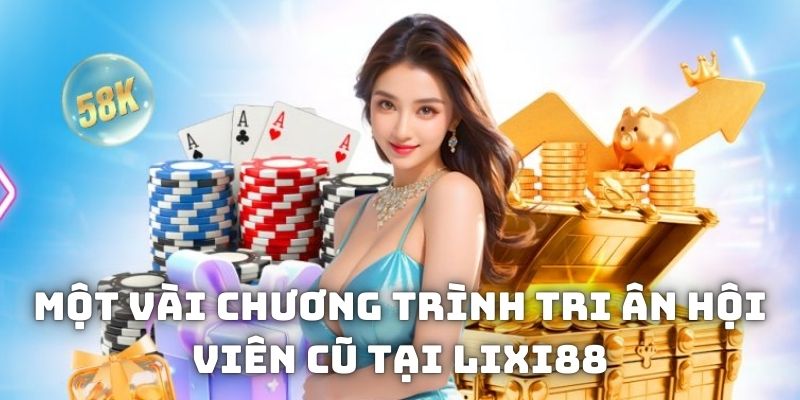 Một vài chương trình tri ân hội viên cũ tại Lixi88